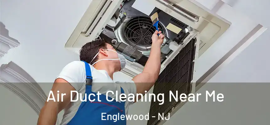  Air Duct Cleaning Near Me Englewood - NJ
