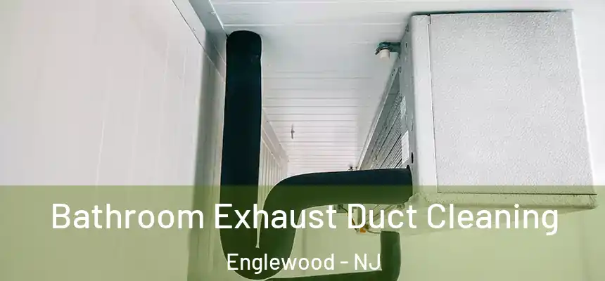 Bathroom Exhaust Duct Cleaning Englewood - NJ