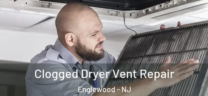  Clogged Dryer Vent Repair Englewood - NJ