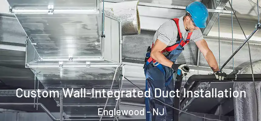 Custom Wall-Integrated Duct Installation Englewood - NJ
