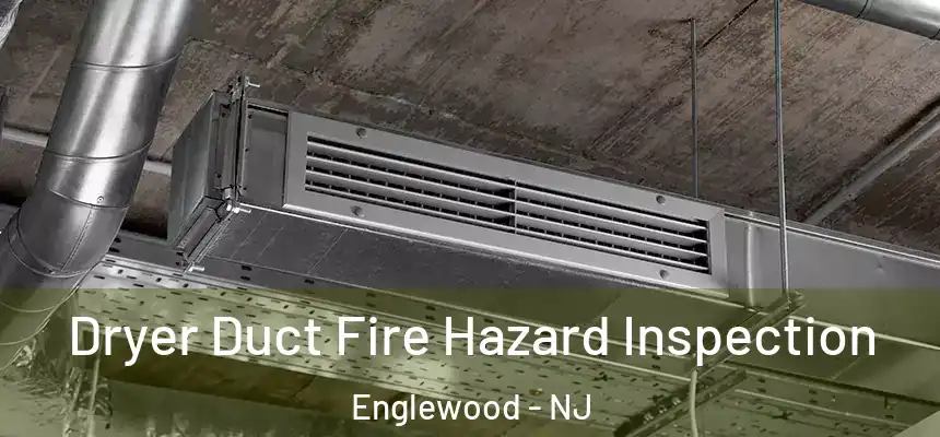  Dryer Duct Fire Hazard Inspection Englewood - NJ