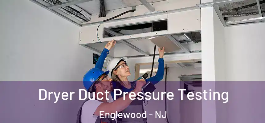  Dryer Duct Pressure Testing Englewood - NJ