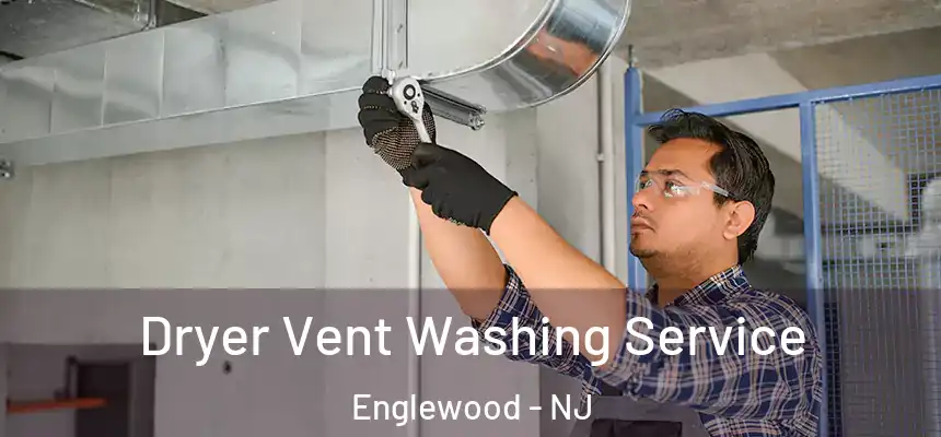Dryer Vent Washing Service Englewood - NJ