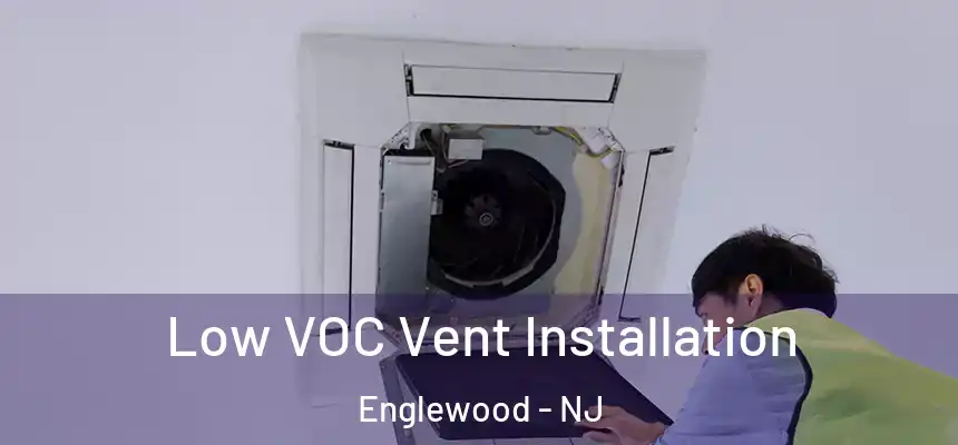  Low VOC Vent Installation Englewood - NJ