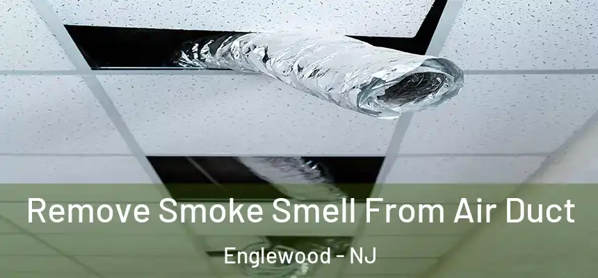  Remove Smoke Smell From Air Duct Englewood - NJ
