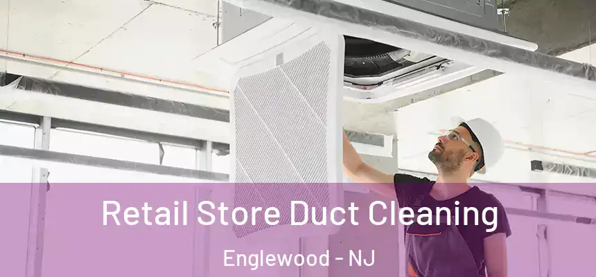  Retail Store Duct Cleaning Englewood - NJ