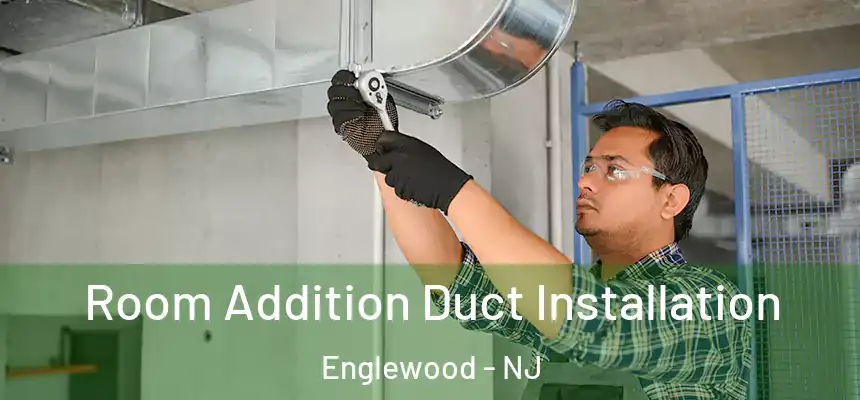  Room Addition Duct Installation Englewood - NJ
