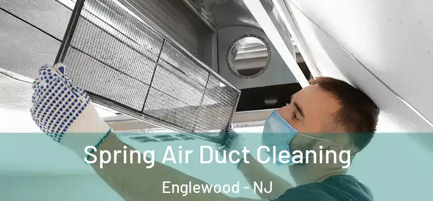 Spring Air Duct Cleaning Englewood - NJ