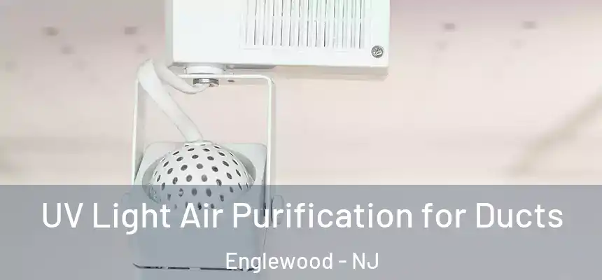 UV Light Air Purification for Ducts Englewood - NJ