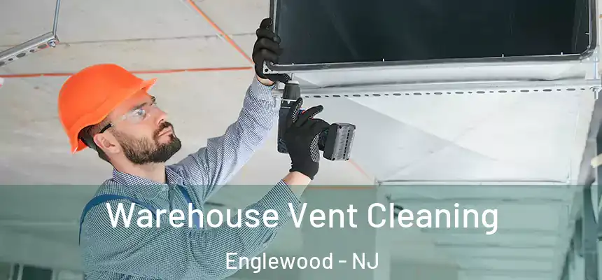  Warehouse Vent Cleaning Englewood - NJ